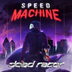 Speed Machine - Dead Racer (2017) [EP]