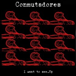 Conmutadores - I Want To See (2012) [EP]