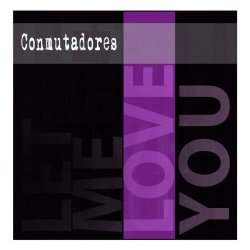 Conmutadores - Let Me Love You (2013) [Single]