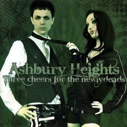 Ashbury Heights - Three Cheers For The Newlydeads (2007)