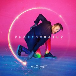 Bright Light Bright Light - Choreography (2016) [2CD]