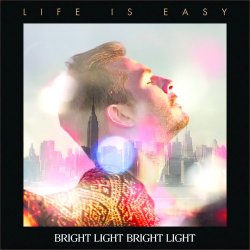 Bright Light Bright Light - Life Is Easy (2014)