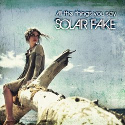 Solar Fake - All The Things You Say (2015) [Single]