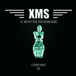 X Mouth Syndrome - Chrome III (2013)