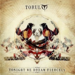 Torul - Tonight We Dream Fiercely (2013)