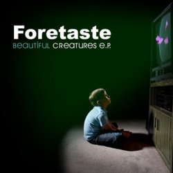 Foretaste - Beautiful Creatures (2009) [EP]