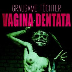Grausame Töchter - Vagina Dentata (2016) [2CD]