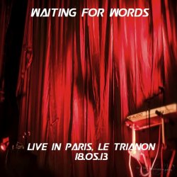 Waiting For Words - Live In Paris - Le Trianon (2013)