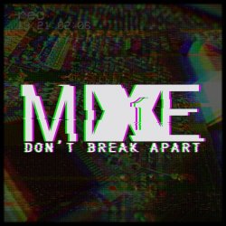 MiXE1 - Don't Break Apart (2017) [Single]