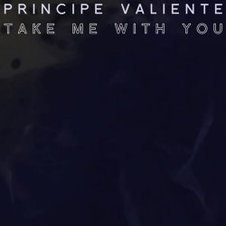 Principe Valiente - Take Me With You (2014) [Single]
