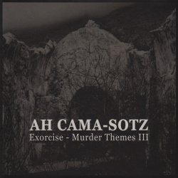 Ah Cama-Sotz - Exorcise - Murder Themes III (2016)