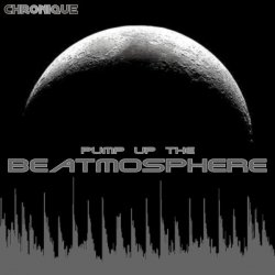 Chronique - Pump Up The Beatmosphere (2008) [Single]