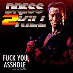 Dress-2-Kill - Fuck You, Asshole (2014) [EP]