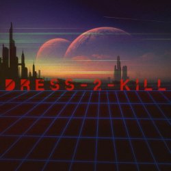 Dress-2-Kill - Singles (2014) [EP]
