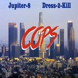 Dress-2-Kill & Jupiter-8 - Cops (2014) [EP]