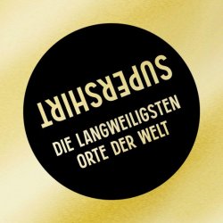 Supershirt - Die Langweiligsten Orte Der Welt (2011) [Single]