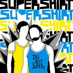 Supershirt - Du Bist Super (2007)