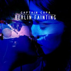 Captain Capa - Berlin Fainting (2012) [Single]