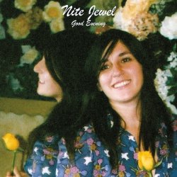 Nite Jewel - Good Evening (2012) [Expanded Reissue]