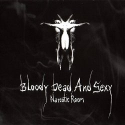 Bloody Dead And Sexy - Narcotic Room (2005) [2CD]