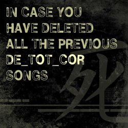 De Tot Cor - In Case You Have Deleted All The Previous Songs (2012)