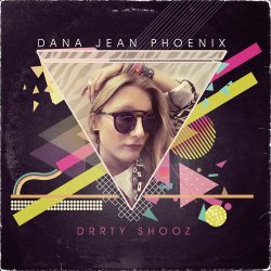 Dana Jean Phoenix - Drrty Shooz (2014)