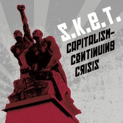 S.K.E.T. - Capitalism - Continuing Crisis (2017)