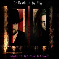 Dr. Death + Mr. Vile - Death To The Pink Elephant (2013)