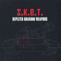 S.K.E.T. - Depleted Uranium Weapons (2009)