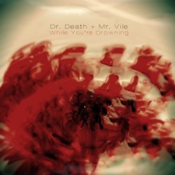 Dr. Death + Mr. Vile - While You're Drowning (2013) [Single]