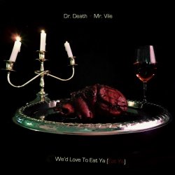 Dr. Death + Mr. Vile - We'd Love To Eat Ya (Eat Ya) (2014) [Single]