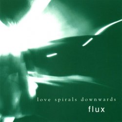 Love Spirals Downwards - Flux (1998)