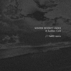 Winter Severity Index - A Sudden Cold // HøRD Remix (2015) [Single]
