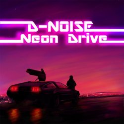 D-Noise - Neon Drive (2017)