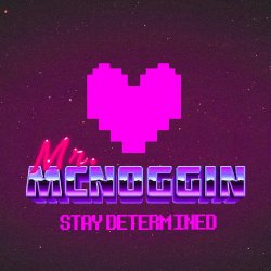 Mr. McNoggin - Stay Determined: An Undertale Tribute (2016)