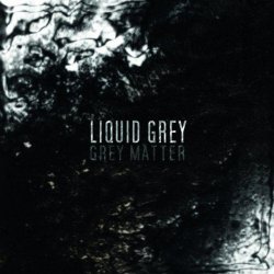 Liquid Grey - Grey Matter (2011)