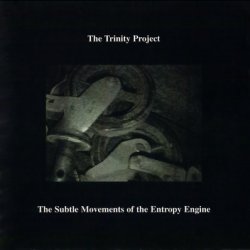 The Trinity Project - The Subtle Movements Of The Entropy Engine (2002)