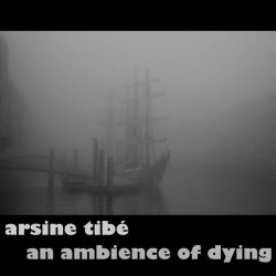 Arsine Tibé - An Ambience Of Dying (2016) [EP]