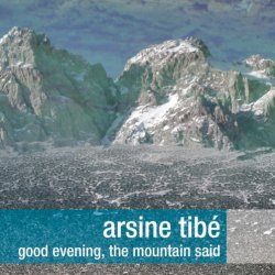 Arsine Tibé - Good Evening, The Mountain Said (2011)