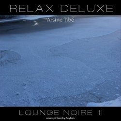 Arsine Tibé - Relax Deluxe - Lounge Noire III (2013)