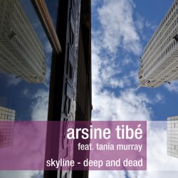 Arsine Tibé - Skyline - Deep And Dead (feat. Tania Murray) (2011) [EP]