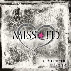 Miss FD - Cry For You (Haunted) (2013) [Single]