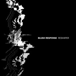 Blush Response - Reshaper (2016)