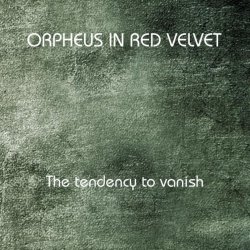 Orpheus In Red Velvet - The Tendency To Vanish (2011)