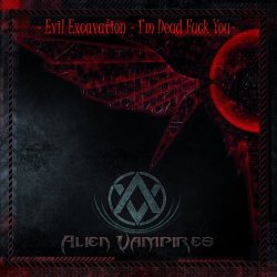 Alien Vampires - Evil Excavation - I'm Dead Fuck You (2017)