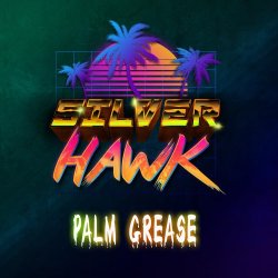 SilverHawk - Palm Grease (2017)