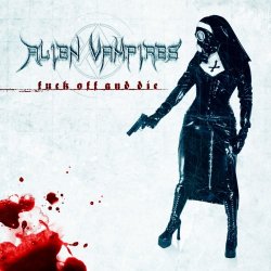 Alien Vampires - Fuck Off And Die (2009)