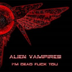 Alien Vampires - I'm Dead Fuck You (2004) [EP]
