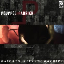 Pouppée Fabrikk - Watch Your Sex / No Way Back (2017) [Single]