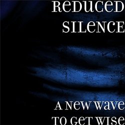 Reduced Silence - A New Wave To Get Wise (2017) [EP]